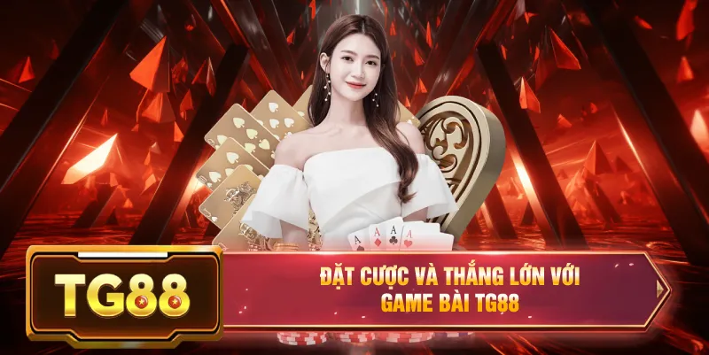 Đặt cược và thắng lớn với game bài đổi thưởng tg88